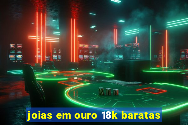 joias em ouro 18k baratas