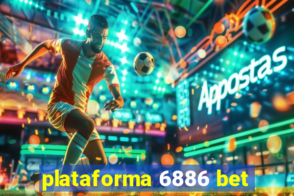 plataforma 6886 bet