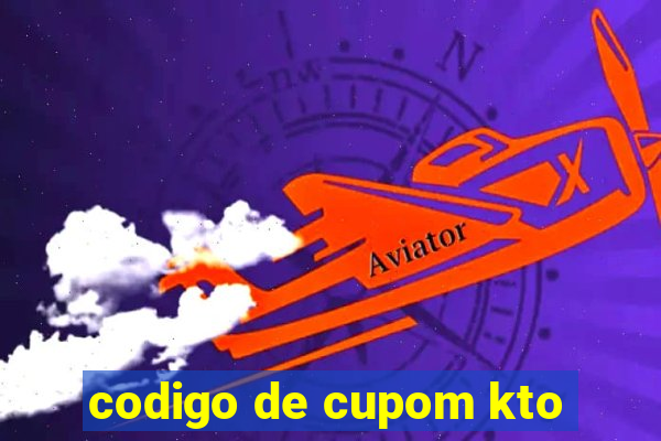 codigo de cupom kto