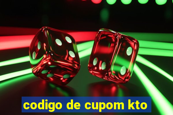 codigo de cupom kto