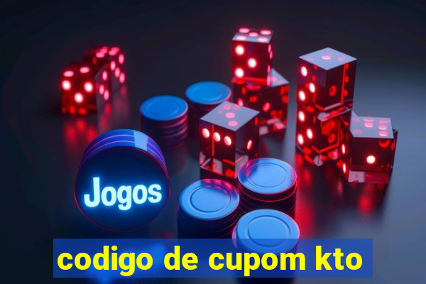 codigo de cupom kto