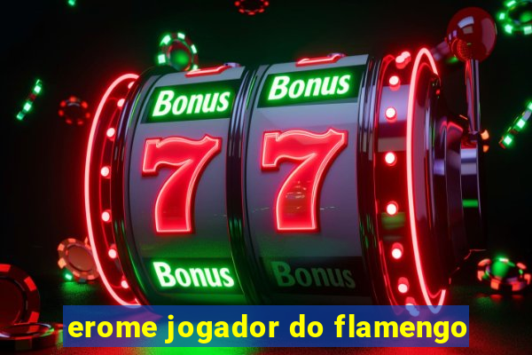 erome jogador do flamengo