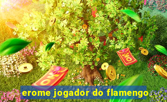 erome jogador do flamengo