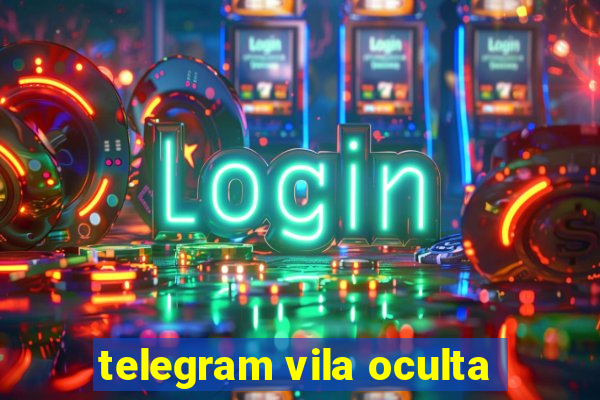 telegram vila oculta