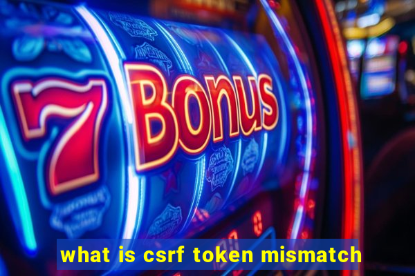 what is csrf token mismatch