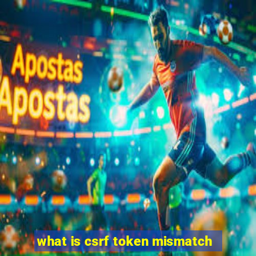 what is csrf token mismatch