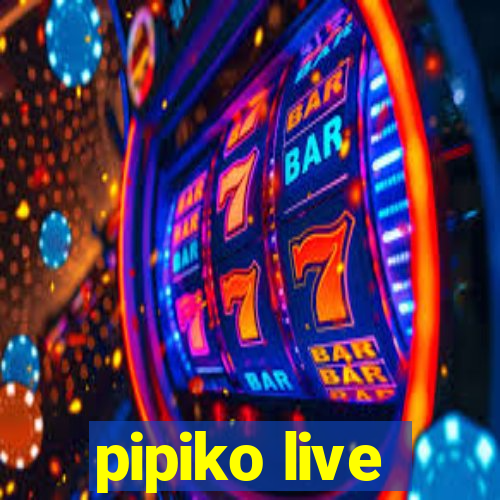 pipiko live