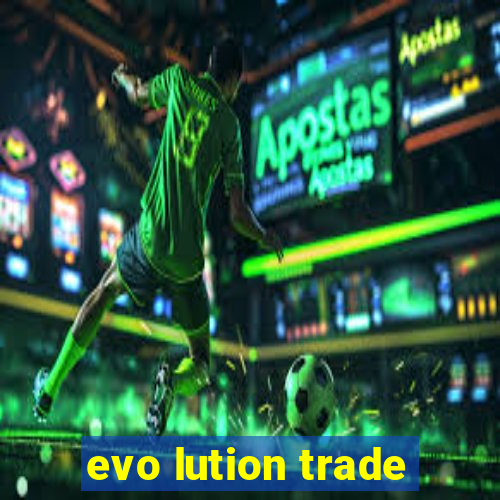 evo lution trade