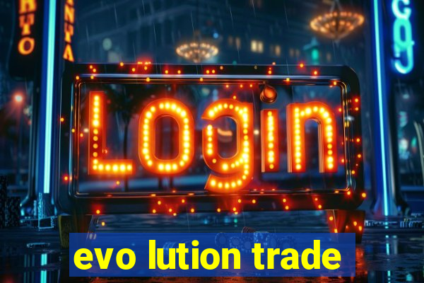 evo lution trade