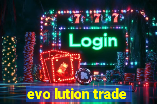 evo lution trade