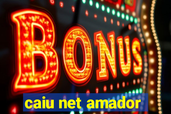 caiu net amador