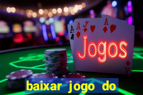 baixar jogo do tigrinho para ganhar dinheiro