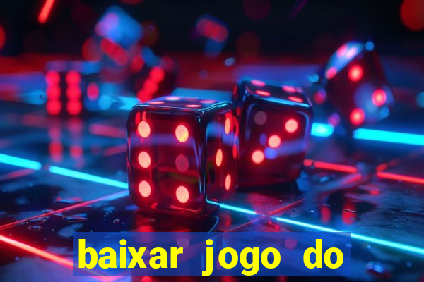 baixar jogo do tigrinho para ganhar dinheiro