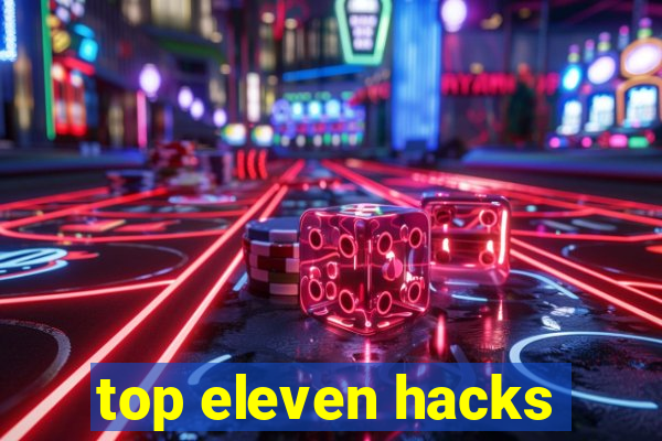 top eleven hacks