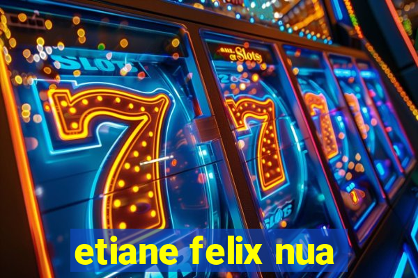 etiane felix nua