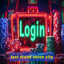 last stand union city