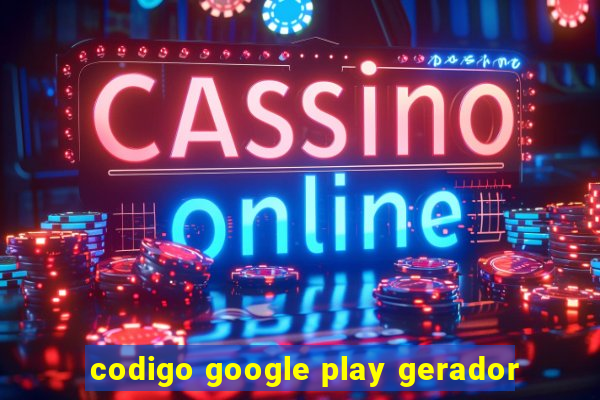 codigo google play gerador