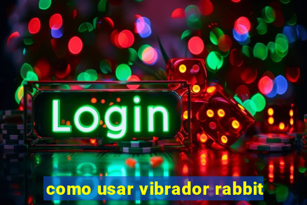 como usar vibrador rabbit