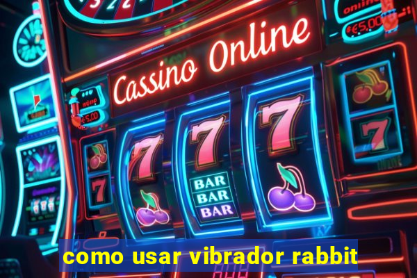 como usar vibrador rabbit