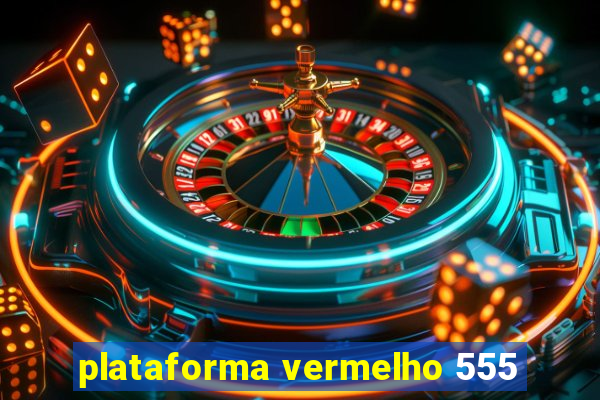 plataforma vermelho 555