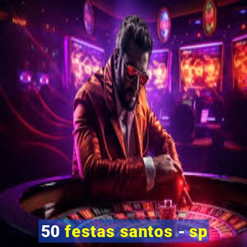 50 festas santos - sp