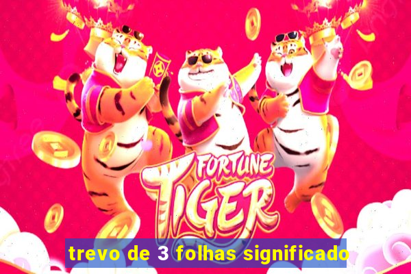 trevo de 3 folhas significado