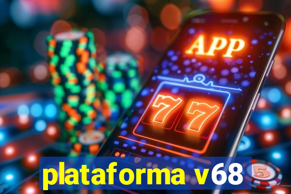 plataforma v68