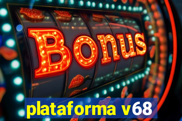 plataforma v68