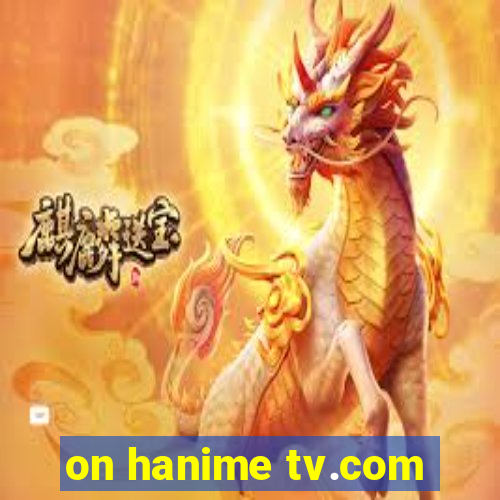 on hanime tv.com