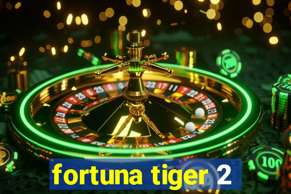 fortuna tiger 2