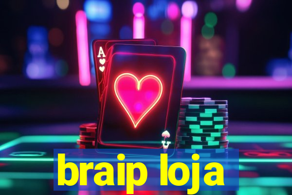 braip loja