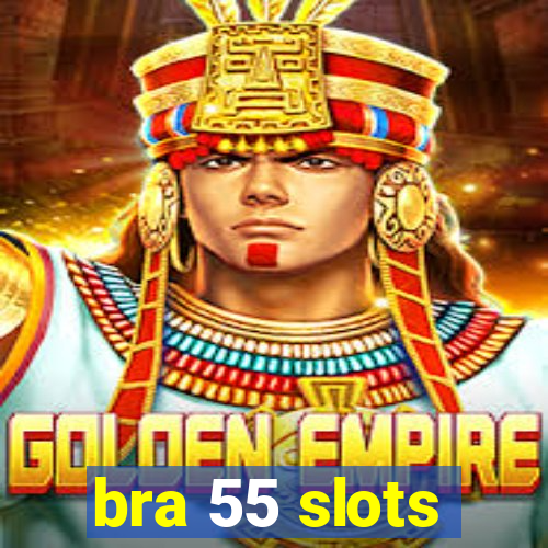 bra 55 slots