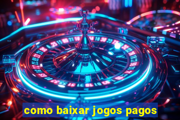 como baixar jogos pagos