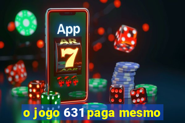 o jogo 631 paga mesmo