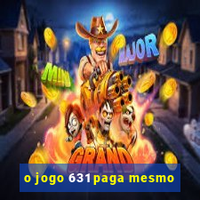 o jogo 631 paga mesmo