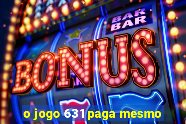 o jogo 631 paga mesmo