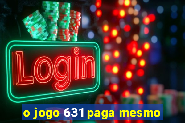 o jogo 631 paga mesmo