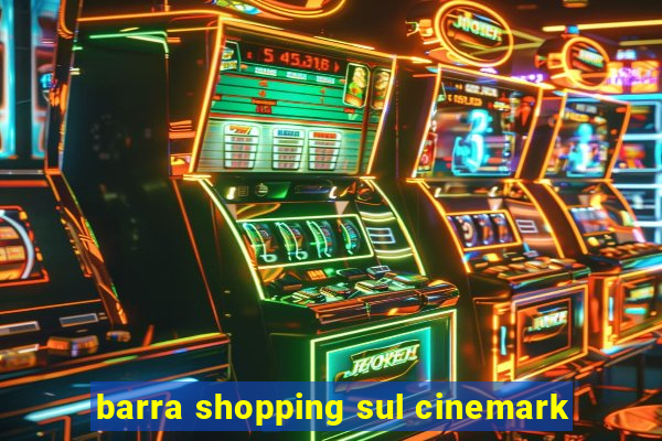 barra shopping sul cinemark