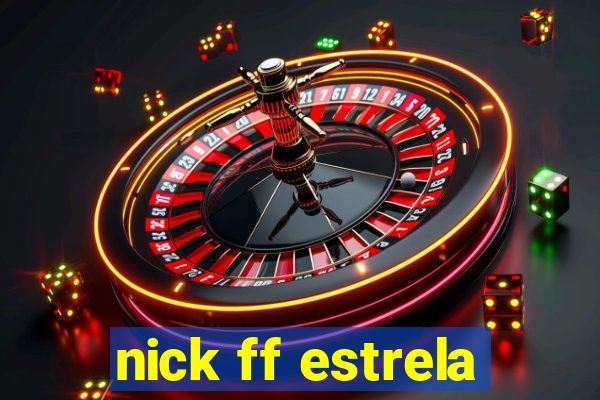 nick ff estrela