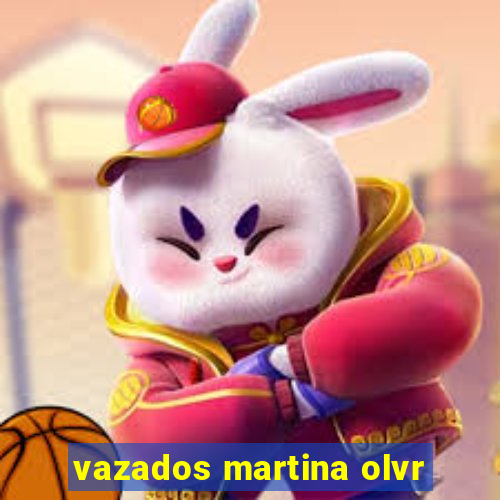 vazados martina olvr