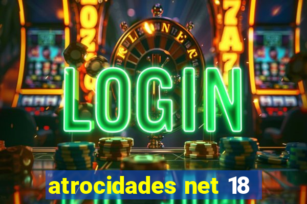 atrocidades net 18