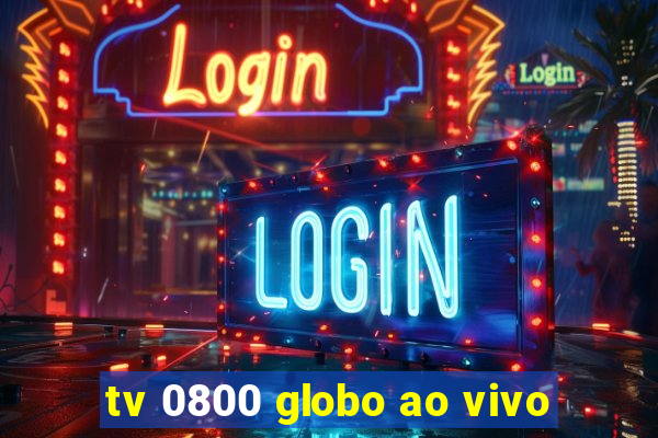 tv 0800 globo ao vivo