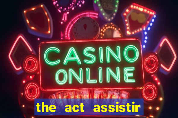 the act assistir online pobreflix