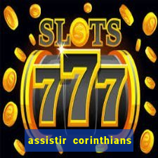 assistir corinthians ao vivo multicanais