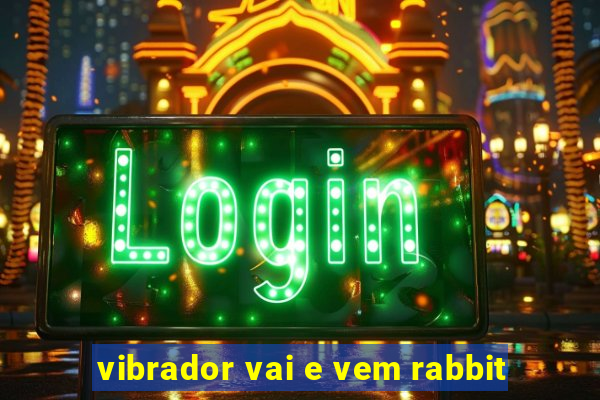 vibrador vai e vem rabbit