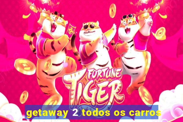 getaway 2 todos os carros