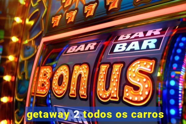 getaway 2 todos os carros