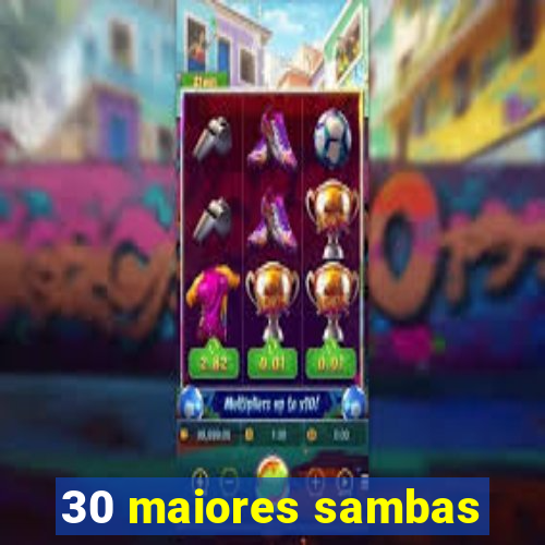 30 maiores sambas