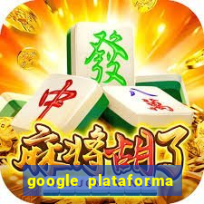 google plataforma de jogos