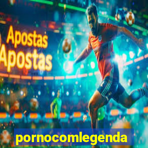 pornocomlegenda